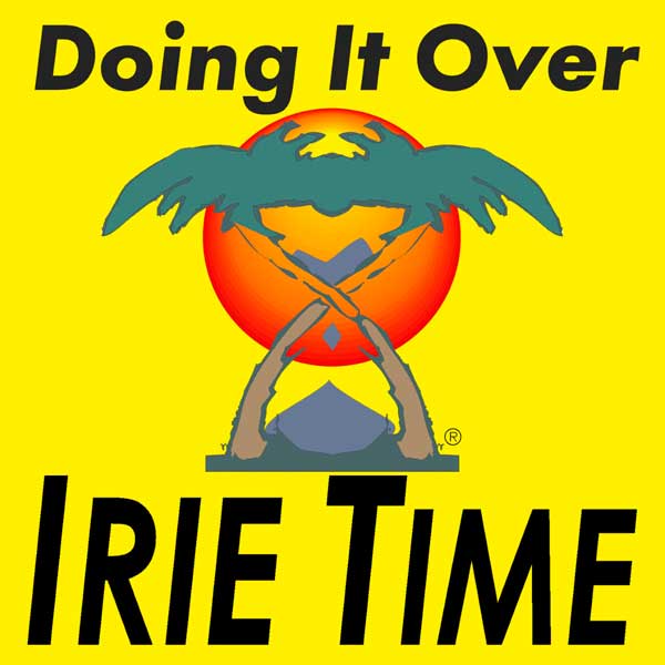 Read more about the article IRIE TIME :: “Doing It Over”