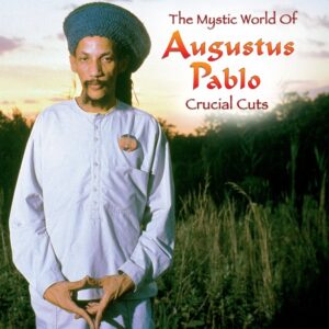 Shanachie Entertainment Presents The Mystic World of Augustus Pablo — Crucial Cuts